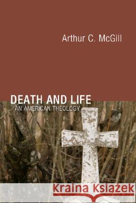 Death and Life: An American Theology Arthur C. McGill Charles A. Wilson Per M. Anderson 9781592443192 Wipf & Stock Publishers