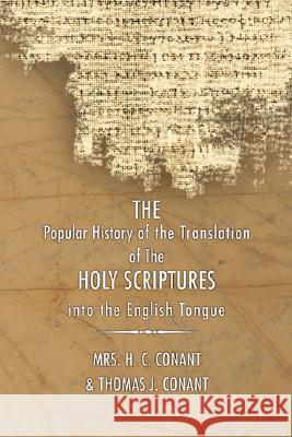 History of the Translation of the Holy Scriptures Into the English Tongue: With Specimens of the Old English Versions Conant, H. C. 9781592443437