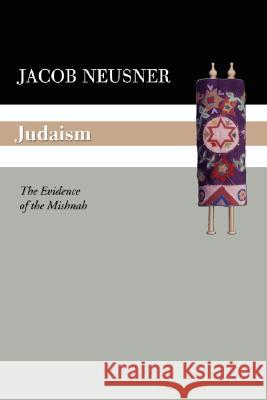 Judaism: The Evidence of the Mishnah Neusner, Jacob 9781592443604 Wipf & Stock Publishers