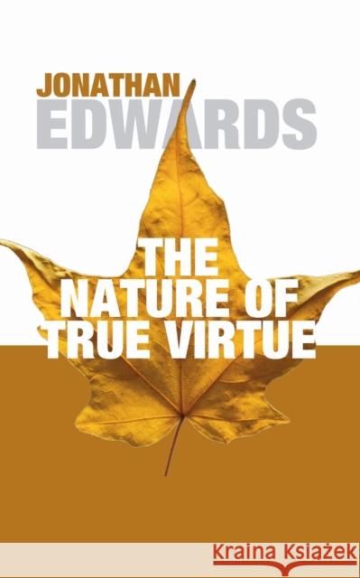 The Nature of True Virtue Jonathan Edwards 9781592443673 Wipf & Stock Publishers