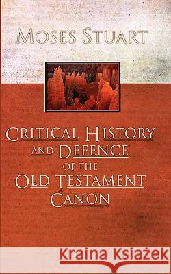 Critical History and Defence of the Old Testament Canon Moses Stuart 9781592443727 Wipf & Stock Publishers