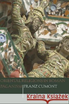 Oriental Religions in Roman Paganism Franz Cumont 9781592443734 Wipf & Stock Publishers