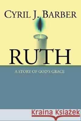 Ruth: A Story of God's Grace: An Expositional Commentary Barber, Cyril J. 9781592443857 Wipf & Stock Publishers