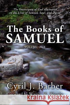 Books of Samuel, Volume 1: The Sovereignty of God Illustrated in the Lives of Samuel, Saul, and David Barber, Cyril J. 9781592443871 Wipf & Stock Publishers