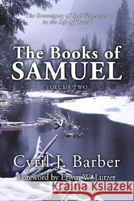 The Books of Samuel, Volume 2: The Sovereignty of God Illustrated in the Life of David Cyril J. Barber 9781592443888 Wipf & Stock Publishers