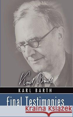 Final Testimonies Karl Barth Eberhard Busch Geoffrey W. Bromiley 9781592444021