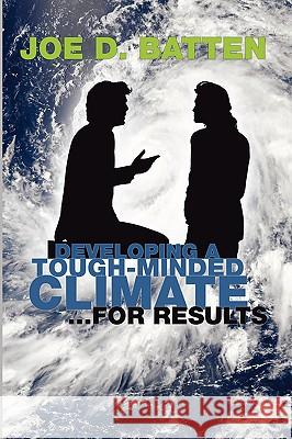 Developing a Tough-Minded Climate for Results Joe D. Batten 9781592444052 Resource Publications (OR)