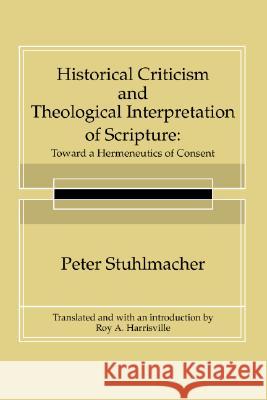 Historical Criticism and Theological Interpretation of Scripture Peter Stuhlmacher Roy A. Harrisville 9781592444137 Wipf & Stock Publishers