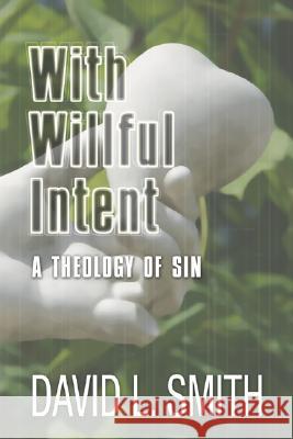 With Willful Intent: A Theology of Sin Smith, David L. 9781592444168 Wipf & Stock Publishers