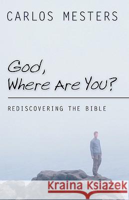 God, Where Are You?: Rediscovering the Bible Mesters, Carlos 9781592444267 Wipf & Stock Publishers