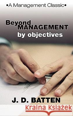 Beyond Management by Objectives: A Management Classic Batten, Joe D. 9781592444298 Resource Publications (OR)