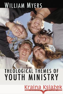 Theological Themes of Youth Ministry William Myers 9781592444526 Wipf & Stock Publishers