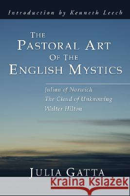 The Pastoral Art of the English Mystics Julia Gatta 9781592444571 Wipf & Stock Publishers