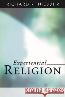 Experiential Religion Richard R. Niebuhr 9781592444748