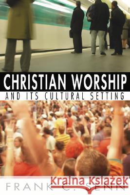 Christian Worship and Its Cultural Setting Frank C. Senn 9781592444847 Wipf & Stock Publishers