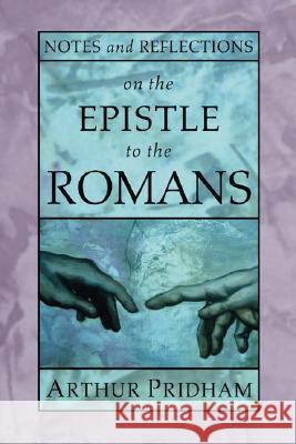 Notes and Reflections on the Epistle to the Romans Arthur Pridham 9781592444991