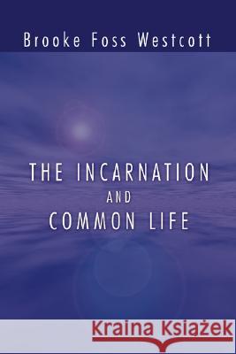 The Incarnation and Common Life B F Westcott 9781592445110 Wipf & Stock Publishers