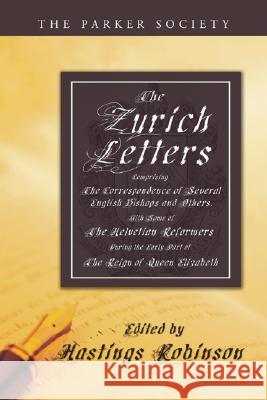 The Zurich Letters, 1558 - 1579 Hastings Robinson 9781592445547 Wipf & Stock Publishers