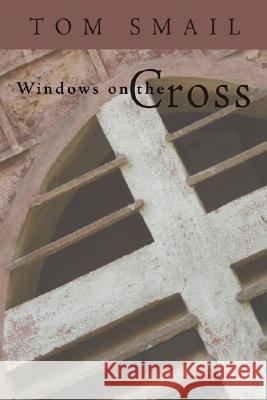 Windows on the Cross Tom Smail 9781592445592 Wipf & Stock Publishers