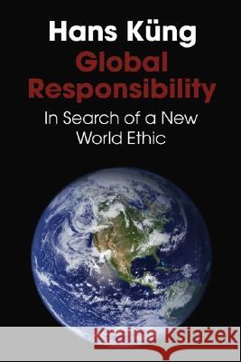 Global Responsibility: In Search of a New World Ethic Kung, Hans 9781592445608 Wipf & Stock Publishers