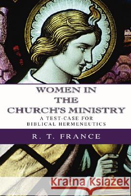 Women in the Church's Ministry France, R. T. 9781592446179 Wipf & Stock Publishers