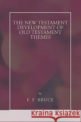New Testament Development of Old Testament Themes Frederick Fyvie Bruce 9781592446193 Wipf & Stock Publishers