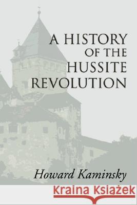 A History of the Hussite Revolution Howard Kaminsky 9781592446315