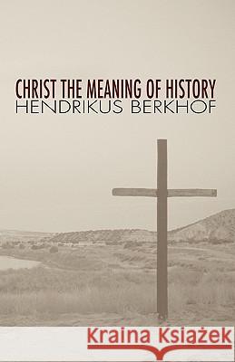 Christ the Meaning of History Hendrikus Berkhof 9781592446384