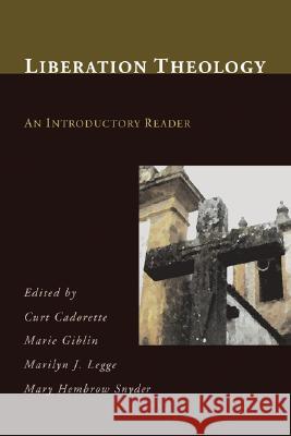Liberation Theology: An Introductory Reader Curt Cadorette Marie Giblin Marilyn J. Legge 9781592446735 Wipf & Stock Publishers