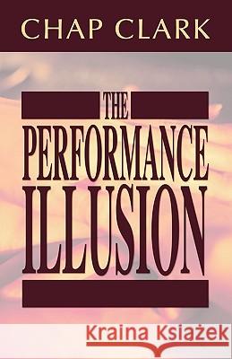 Performance Illusion Chap Clark 9781592446834
