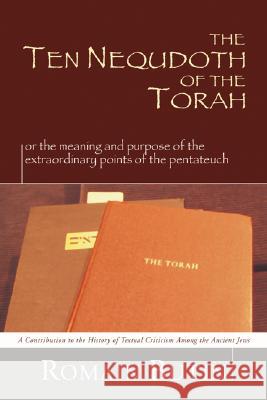 Ten Nequdoth of the Torah: Or the Meaning and Purpose of the Extraordinary Points of the Pentateuch Butin, Romain 9781592447046