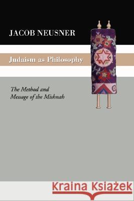 Judaism as Philosophy Neusner, Jacob 9781592447244 Wipf & Stock Publishers