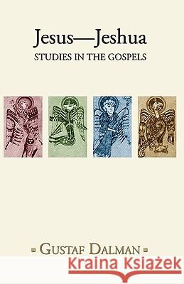 Jesus - Jeshua: Studies in the Gospels Gustaf Dalman Paul P. Levertoff 9781592447299 Wipf & Stock Publishers