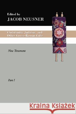 Christianity, Judaism and Other Greco-Roman Cults, Part 1 Neusner, Jacob 9781592447398 Wipf & Stock Publishers