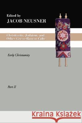 Christianity, Judaism and Other Greco-Roman Cults, Part 2 Neusner, Jacob 9781592447404 Wipf & Stock Publishers