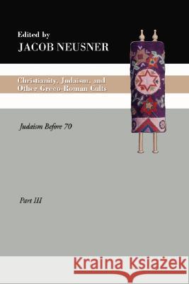 Christianity, Judaism and Other Greco-Roman Cults, Part 3 Neusner, Jacob 9781592447411 Wipf & Stock Publishers