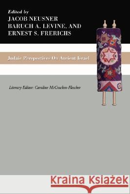 Judaic Perspectives on Ancient Israel Baruch A. Levine Ernest S. Frerichs Jacob Neusner 9781592447602 Wipf & Stock Publishers