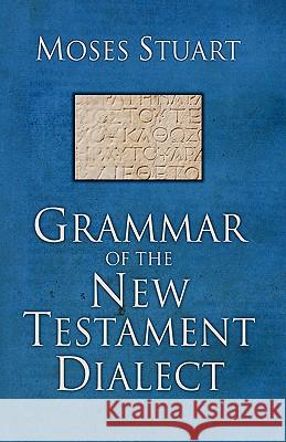 Grammar of the New Testament Dialect Moses Stuart 9781592447756 Wipf & Stock Publishers