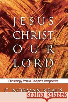 Jesus Christ Our Lord Kraus, C. Norman 9781592447893 Wipf & Stock Publishers