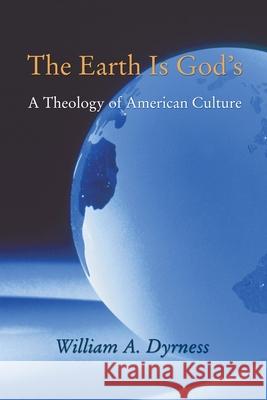 The Earth Is God's Dyrness, William A. 9781592447954