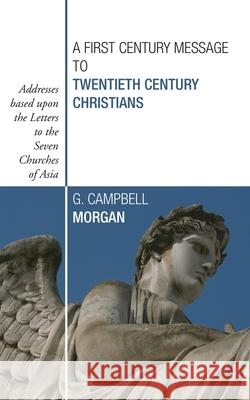 A First Century Message to Twentieth Century Christians Morgan, G. Campbell 9781592448050