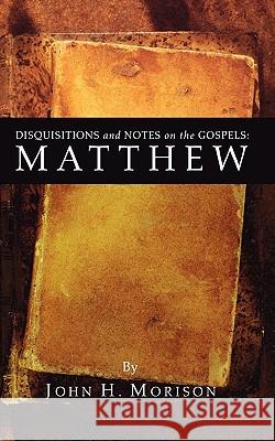 Disquisitions and Notes on the Gospels: Matthew Morison, John H. 9781592448180