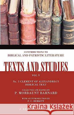 The Biblical Text of Clement of Alexandria: In the Four Gospels and the Acts of the Apostles Barnard, P. Mordaunt 9781592448333 Wipf & Stock Publishers