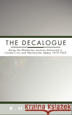 Decalogue: Being the Warburton Lectures Delivered in Lincoln's Inn and Westminster Abbey 1919-1923 Charles, Robert Henry 9781592448401 Wipf & Stock Publishers
