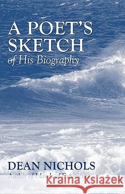 A Poet's Sketch of His Biography Nichols, Dean 9781592448760 Resource Publications (OR)