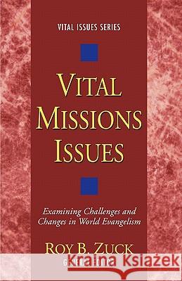 Vital Missions Issues: Examining Challenges and Changes in World Evangelism Zuck, Roy B. 9781592448777