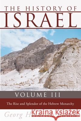 The History of Israel, Volume 3 Ewald, Georg Heinrich 9781592448838
