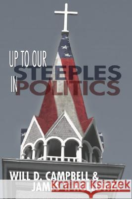 Up To Our Steeples in Politics Campbell, Will D. 9781592449088 Wipf & Stock Publishers