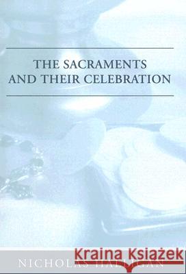 The Sacraments and Their Celebration Nicholas Halligan 9781592449316 Wipf & Stock Publishers