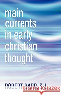 Main Currents in Early Christian Thought Robert R. Barr 9781592449323 Wipf & Stock Publishers